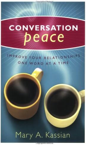 Conversation Peace: Improving Your Relationships One Word at a Time