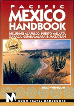 Moon Handbooks Pacific Mexico: Including Acapulco, Puerto Vallarta, Oaxaca, Guadalajara, & Mazatlan (Pacific Mexico Handbook, 4th ed)