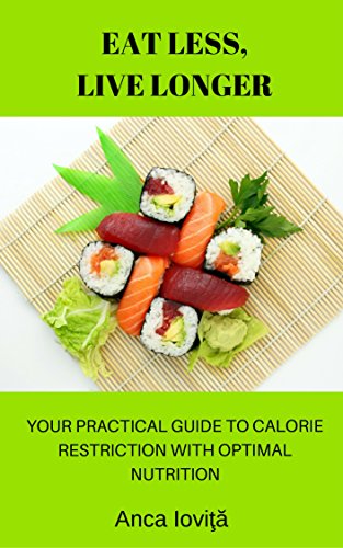 Eat Less, Live Longer: Your Practical Guide to Calorie Restriction with Optimal Nutrition