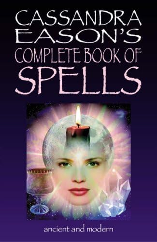 Cassandra Eason's Complete Book of Spells: Ancient and Modern Spells for the Solitary Witch