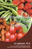 101 Miracle Foods That Heal Your Heart by