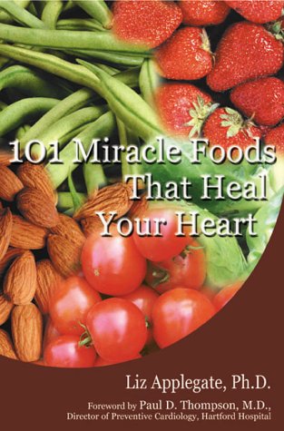 101 Miracle Foods That Heal Your Heart by Liz Applegate