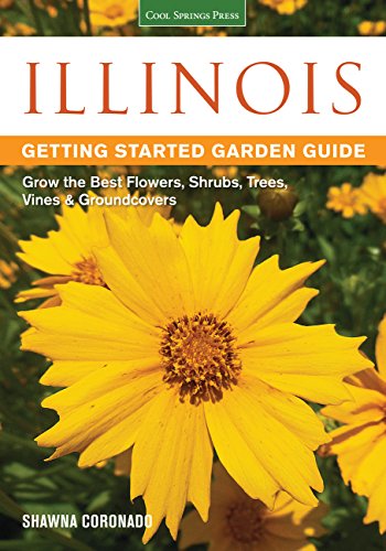 Illinois Getting Started Garden Guide: Grow the Best Flowers, Shrubs, Trees, Vines & Groundcovers (Garden Guides) by Shawna Coronado