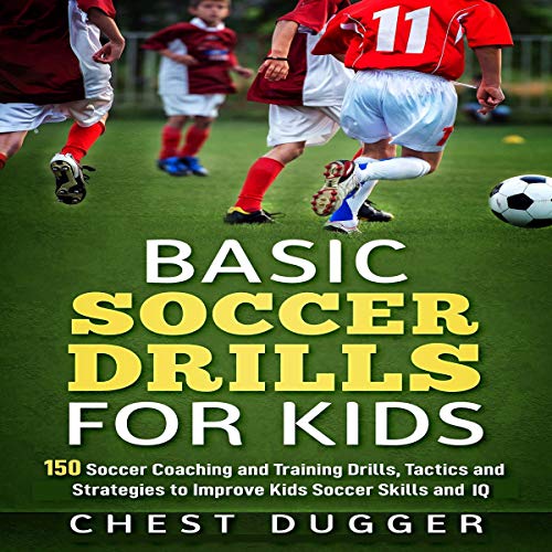 [R.E.A.D] Basic Soccer Drills for Kids: 150 Soccer Coaching and Training Drills, Tactics and Strategies to Imp [P.D.F]