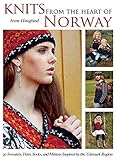 Knits from the Heart of Norway: 30 Sweaters, Hats, Socks, and Mittens Inspired by the Telemark Regio by Irene Haugland