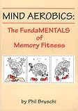 Mind Aerobics : The Fundamentals of Memory Fitness, Bruchi, Phil, 0965655504
