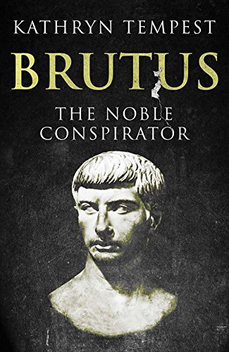Brutus: The Noble Conspirator by Kathryn Tempest