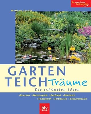 Gartenteich Traume Die Schonsten Ideen Brunnen Wasserspiele Bachlauf Miniteich Folienteich Fertigteich Schwimmteich Der Zuverlassige Gartenberater Amazon De Franke Wolfram Bucher