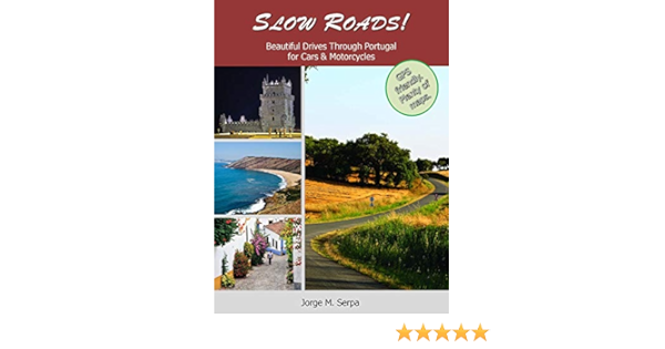 Slow Roads Beautiful Drives Through Portugal For Cars Motorcycles Jorge M Serpa 9780984788101 Amazon Com Books