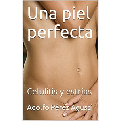 Una piel perfecta: Celulitis y estrías (Tratamiento natural nº 13) Una piel perfecta: Celulitis y estrías (Tratamiento natural nº 13)