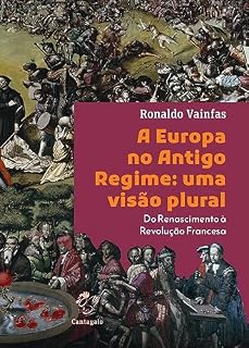 Livro A Europa no antigo regime uma visão plural: do Renascimento à Revolução Francesa