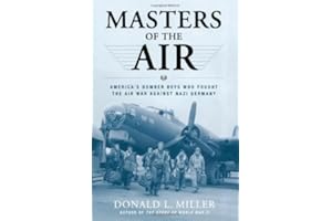 Masters of the Air: America's Bomber Boys Who Fought the Air War Against Nazi Germany