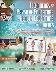 Technology For Physical Educators Health Educators And Coaches Enhancing Instruction Assessment Management Professional Development And Advocacy Jenny Seth E Krause Jennifer M Armstrong Tess 9781492589341 Amazon Com Books