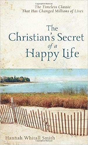 The Christian S Secret Of A Happy Life Smith Hannah Whitall 9780800780074 Amazon Com Books