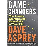Game Changers: What Leaders, Innovators, and Mavericks Do to Win at Life