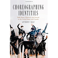 Choreographing Identities: Folk Dance, Ethnicity and Festival in the United States and Canada book cover Choreographing Identities: Folk Dance, Ethnicity and Festival in the United States and Canada book cover