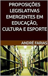 Livro PROPOSIÇÕES LEGISLATIVAS EMERGENTES EM EDUCAÇÃO, CULTURA E ESPORTE