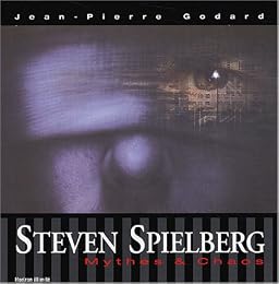 Steven Spielberg, mythes & chaos