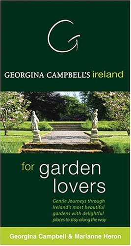 Georgina Campbell's Ireland For Garden Lovers': Gentle Journeys Through Ireland's Most Beautuful Gardens With Delightful Places To Stay Along The Way