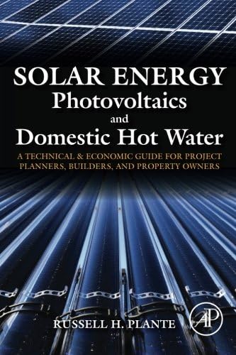 Solar Energy, Photovoltaics, and Domestic Hot Water: A Technical and Economic Guide for Project Planners, Builders, and Property Owners
