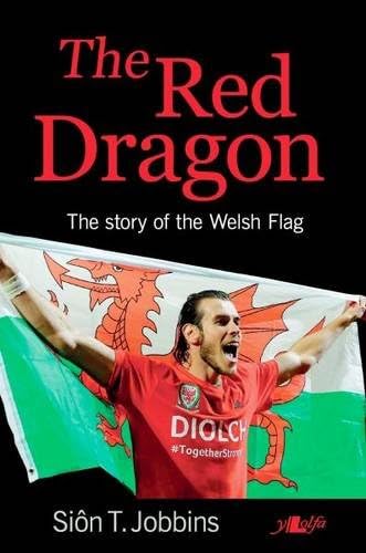 The Red Dragon: The Story of the Welsh Flag