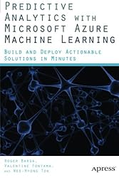 Predictive Analytics with Microsoft Azure Machine Learning: Build and Deploy Actionable Solutions in Minutes