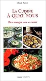 La cuisine à quat'sous. Bien manger sans se ruiner by
