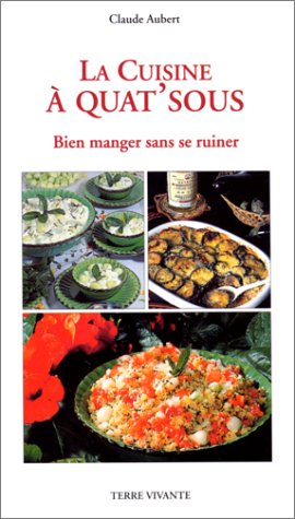 La cuisine à quat'sous. Bien manger sans se ruiner by Claude Aubert