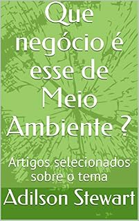 Livro Que negócio é esse de Meio Ambiente ?: Artigos selecionados sobre o tema