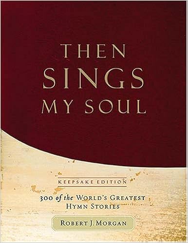 Then Sings My Soul - Keepsake Edition, by Robert J. Morgan