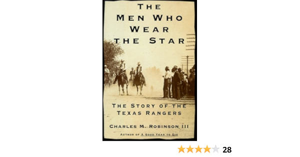 The Men Who Wear The Star The Story Of The Texas Rangers Charles M Robinson Iii 9780679456490 Amazon Com Books The Men Who Wear The Star The Story Of The Texas Rangers Charles M Robinson Iii 9780679456490 Amazon Com Books