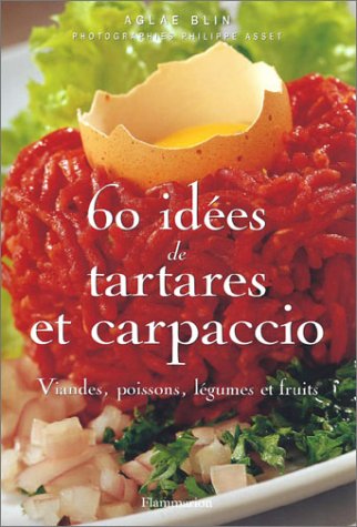 60 idées de tartares et carpaccio : Viandes, poissons, légumes et fruits by (Paperback)