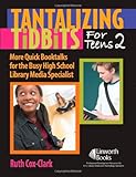 Tantalizing Tidbits for Teens: More Quick Booktalks for Busy High School Library Media Specialists, Volume II, Ruth Cox-Clark, 1586832352