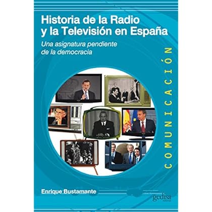 Historia de la radio y la TV en España: Una asignatura pendiente de la democracia (Comunicación)