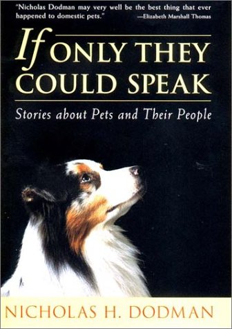 If Only They Could Speak: Stories About Pets and Their People by Nicholas H. Dodman