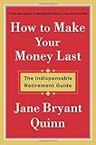 How to Make Your Money Last: The Indispensable Retirement Guide