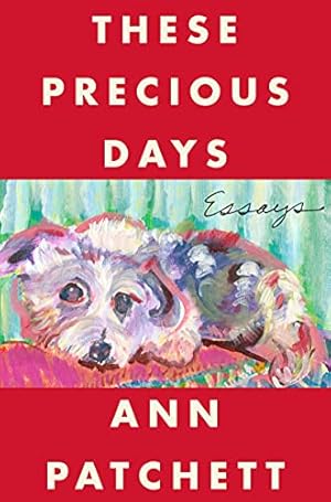 These Precious Days by Ann Patchett