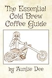 The Essential Cold Brew Coffee Guide by Auntie Dee