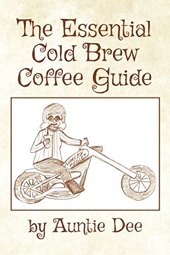 The Essential Cold Brew Coffee Guide by Auntie Dee