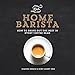The Home Barista: How to Bring Out the Best in Every Coffee Bean by Simone Egger, Ruby Ashby Orr