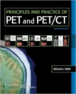 Principles and Practice of PET and PET/CT Principles and Practice of PET and PET/CT