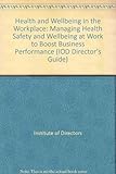 Image de Health and Wellbeing in the Workplace: Managing Health Safety and Wellbeing at Work to Boost Business Performance (IOD Director's Guide)