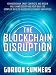 Blockchain: The Blockchain Disruption: How Blockchain, Smart Contracts, and Bitcoin Will Change Society and Your Daily Life (Complete Guide to Blockchain, Ethereum, and Fintech)