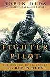 Fighter Pilot: The Memoirs of Legendary Ace Robin Olds by Christina Olds, Robin Olds