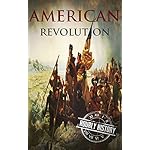 American Revolution: A History From Beginning to End (George Washington - Benjamin Franklin - Benedict Arnold - John Hancock - Thomas Jefferson - Lafayette) (One Hour History Revolution Book 2)