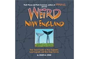 Weird New England: Your Travel Guide to New England's Local Legends and Best Kept Secrets