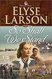 So Shall We Stand (WOMEN OF VALOR) (Book 2) by Elyse Larson