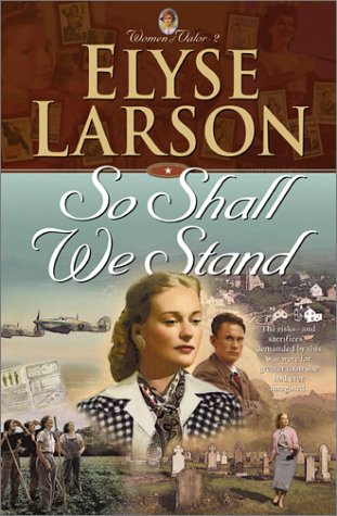 So Shall We Stand (WOMEN OF VALOR) (Book 2) by Elyse Larson