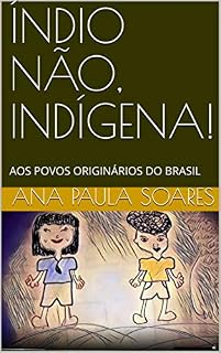 Livro ÍNDIO NÃO, INDÍGENA!: AOS POVOS ORIGINÁRIOS DO BRASIL