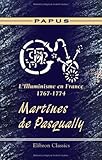 L'Illuminisme en France, 1767-1774. Martines de Pasqually (French Edition) by Papus